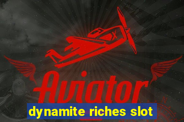 dynamite riches slot