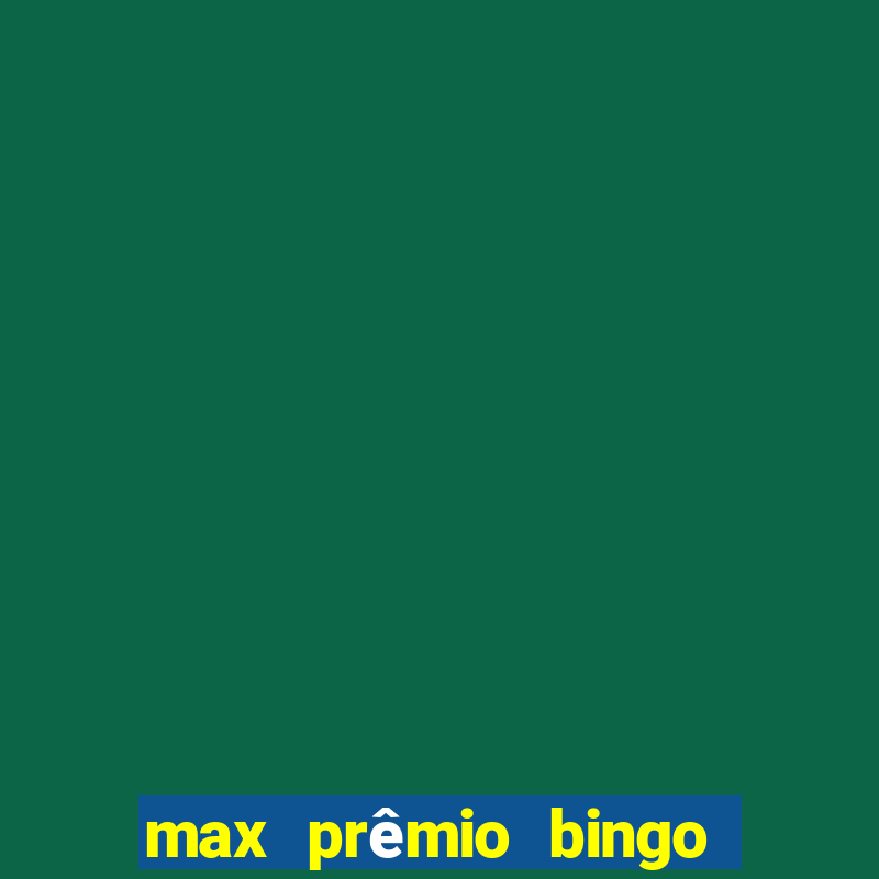 max prêmio bingo e confiável