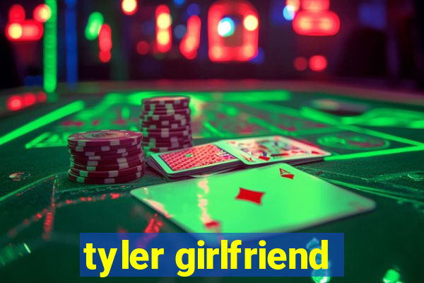 tyler girlfriend