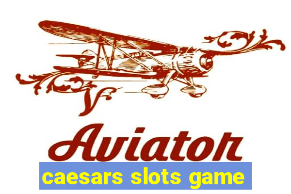 caesars slots game