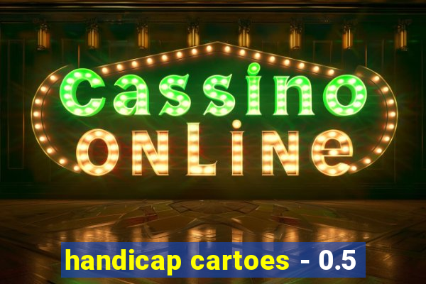 handicap cartoes - 0.5