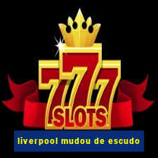 liverpool mudou de escudo