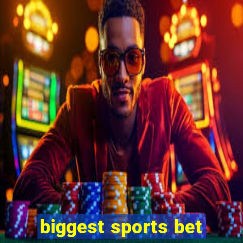 biggest sports bet