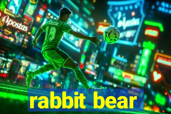 rabbit bear