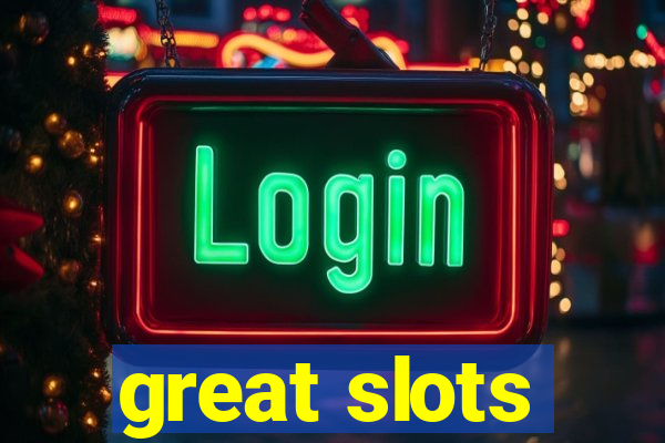 great slots