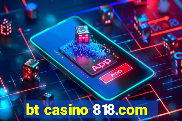 bt casino 818.com