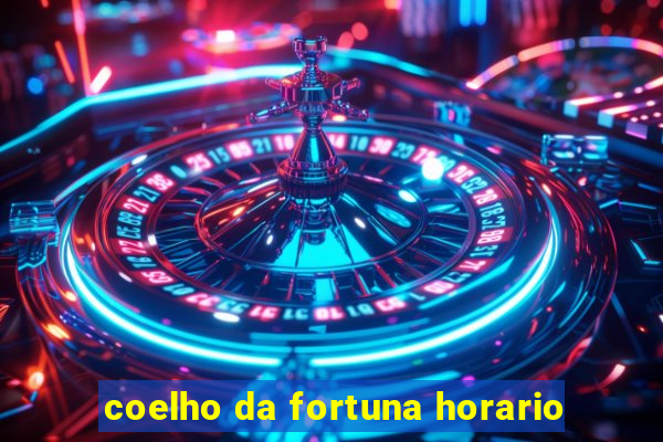 coelho da fortuna horario