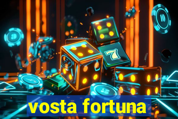 vosta fortuna