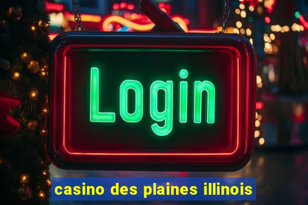 casino des plaines illinois