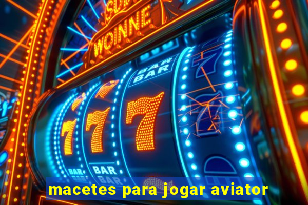 macetes para jogar aviator