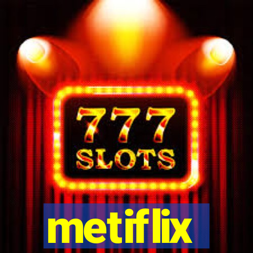 metiflix