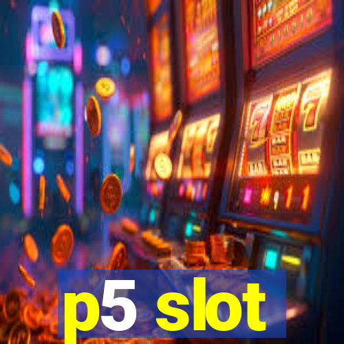 p5 slot