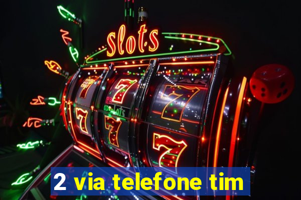 2 via telefone tim