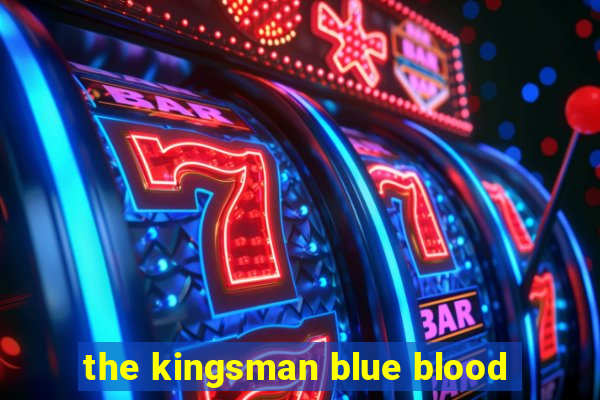 the kingsman blue blood