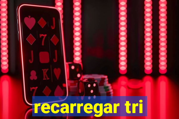 recarregar tri