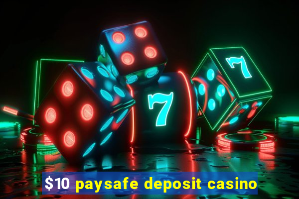 $10 paysafe deposit casino