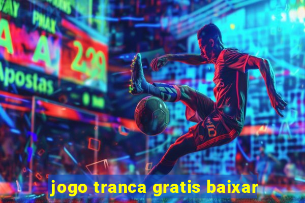 jogo tranca gratis baixar