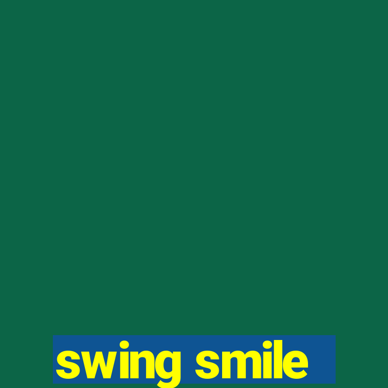 swing smile