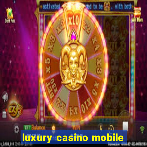 luxury casino mobile