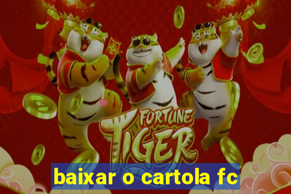 baixar o cartola fc