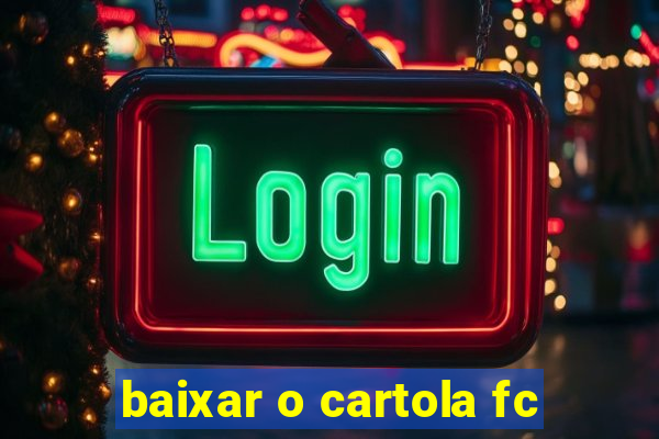 baixar o cartola fc