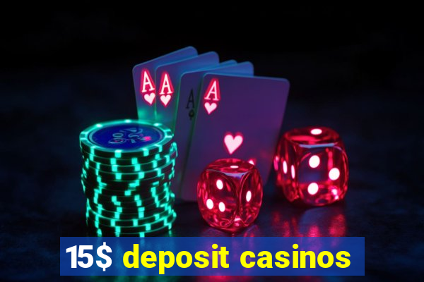 15$ deposit casinos