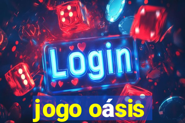 jogo oásis