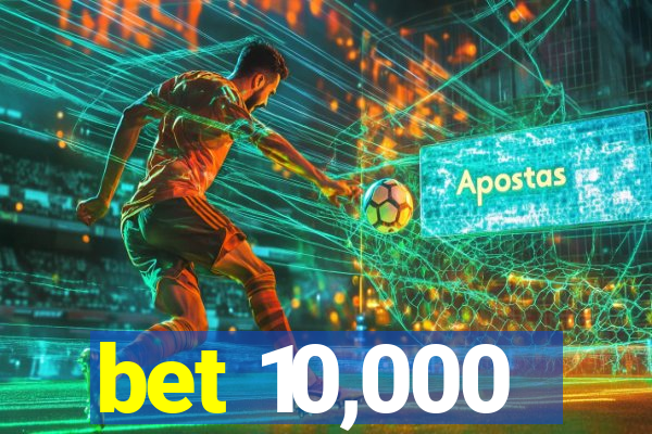 bet 10,000