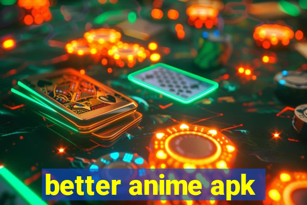 better anime apk