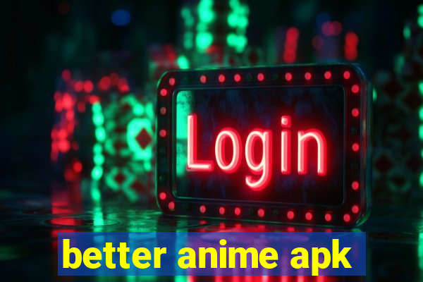 better anime apk