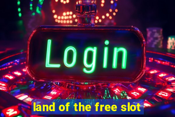 land of the free slot