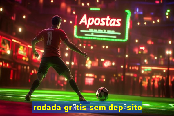 rodada gr谩tis sem dep贸sito