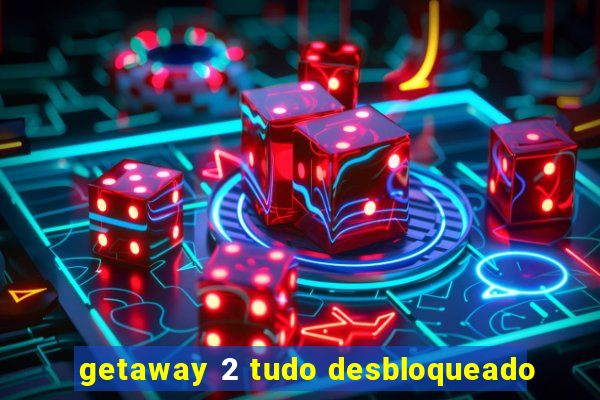 getaway 2 tudo desbloqueado