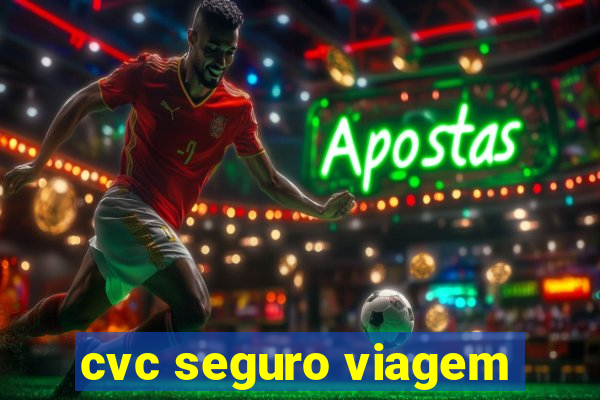 cvc seguro viagem