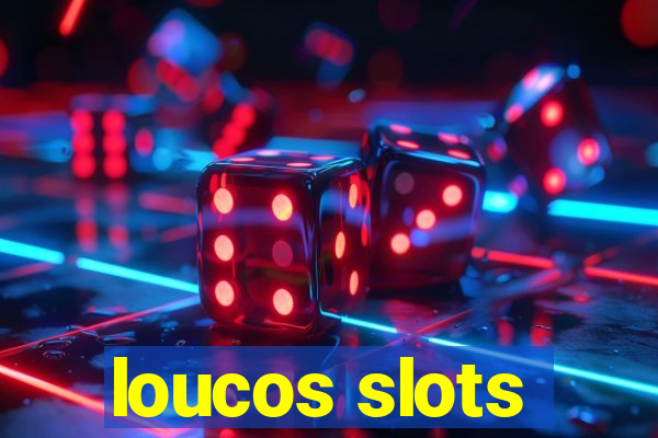 loucos slots