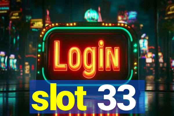 slot 33