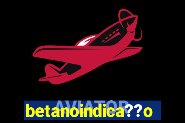 betanoindica??o