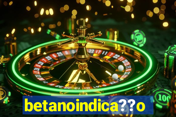 betanoindica??o