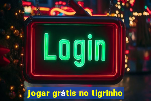 jogar grátis no tigrinho