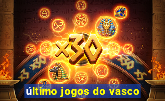 último jogos do vasco