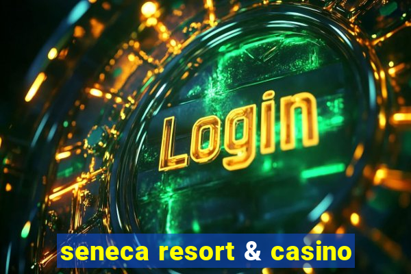 seneca resort & casino