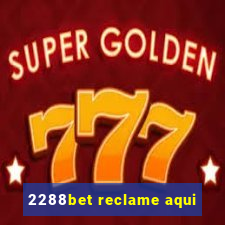 2288bet reclame aqui