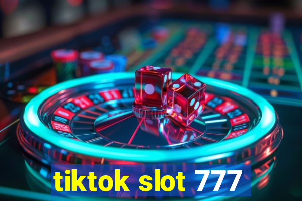 tiktok slot 777