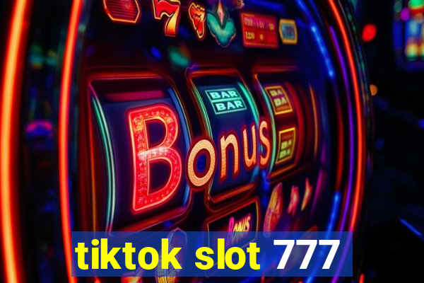 tiktok slot 777