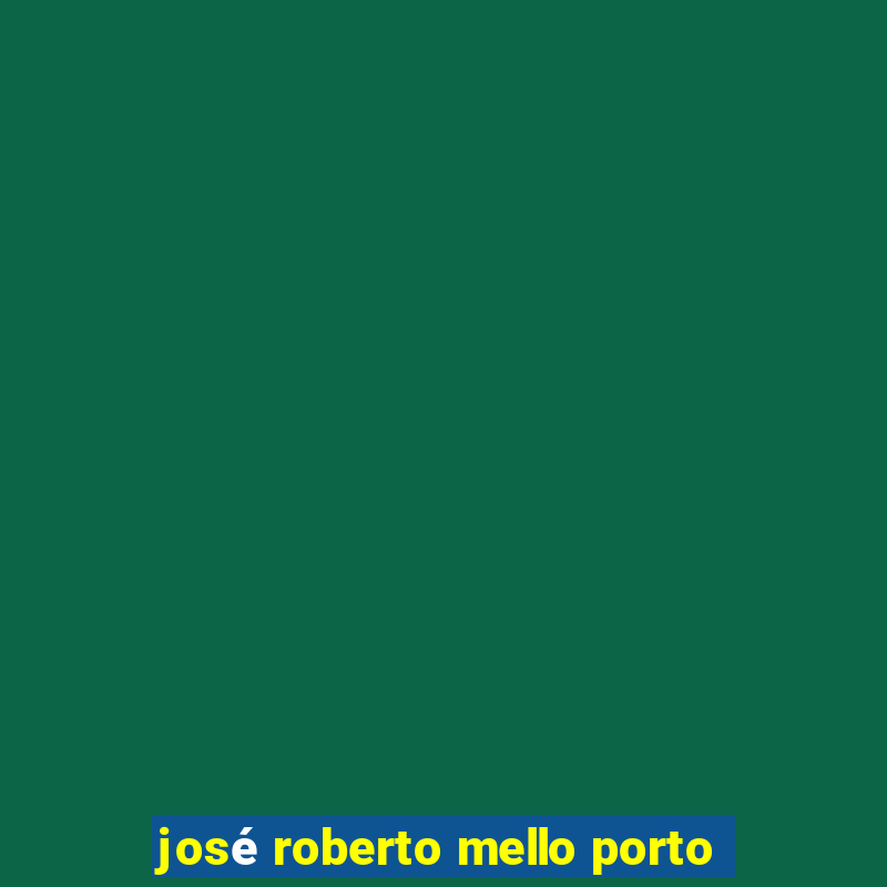 josé roberto mello porto