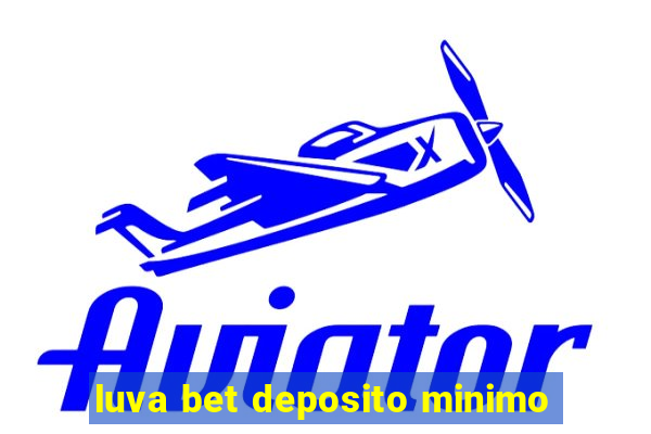 luva bet deposito minimo