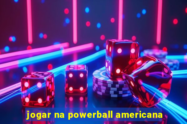 jogar na powerball americana