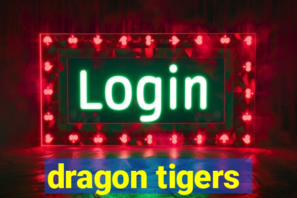 dragon tigers