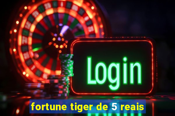 fortune tiger de 5 reais