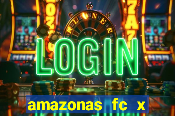 amazonas fc x ceará sc